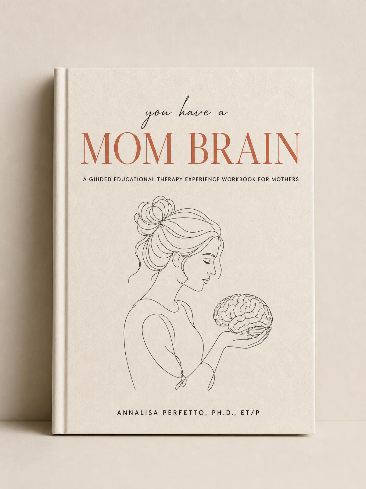 Cover of the workbook You Have a Mom Brain by Annalisa Perfetto, Ph.D., ET/P